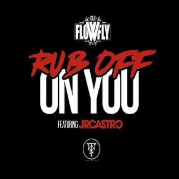 Instrumental: DJ Flow Fly - Rub Off On You (Instrumental) (Prod. By DJ Flow Fly) ft JR Castro